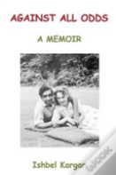 Against All Odds; A Memoir