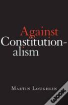 Against Constitutionalism