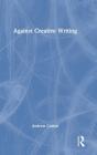 Against Creative Writing - Preview