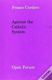 Against The Catholic System