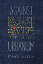 Against Urbanism - Preview
