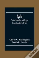 Agate; Physical Properties And Origin, Archaeology And Folk-Lore