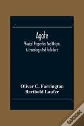Agate; Physical Properties And Origin, Archaeology And Folk-Lore