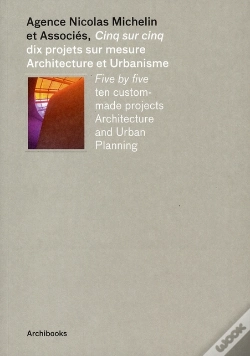 Capa do artigo Agence Nicolas Michelin Et Associes - Cinq Sur Cinq, Dix Projets Sur Mesure - Architecture Et Urbani