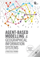 Agent-Based Modelling And Geographical Information Systems