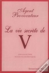 Agent Provocateur : La Vie Secrète De V