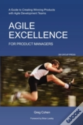 Agile Excellence For Product Managers: A