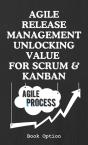 Agile Release Management Unlocking Value For Scrum & Kanban - Preview