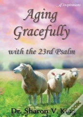 Aging Gracefully With The 23rd Psalm
