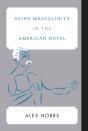 Aging Masculinity In The American Novel - Preview