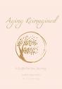 Aging Reimagined: A Guide For The Journe - Preview