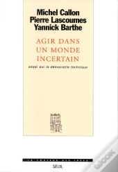 Agir Dans Un Monde Incertain ; Essai Sur La Démocratie Technique