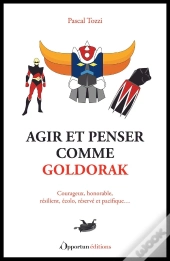 Agir Et Penser Comme Goldorak