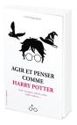 Agir Et Penser Comme Harry Potter : Loyal, Courageux, Réfléchi, Malin, Leader, Studieux... - Preview