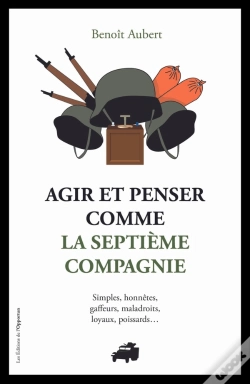 Capa do artigo Agir Et Penser Comme La 7eme Compagnie : Simples, Honnêtes, Gaffeurs Et Maladroits...