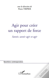 Agir Pour Créer Un Rapport De Force ; Savoir, Savoir Agir Et Agir