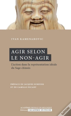 Capa do artigo Agir Selon Le Non-Agir ; L'Action De La Representation Ideale Du Sage Chinois