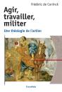 Agir, Travailler, Militer ; Une Théologie De L'Action - Preview