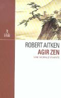 Agir Zen ; Une Morale Vivante