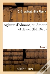 Aglaure D'Almont, Ou Amour Et Devoir. Tome 1