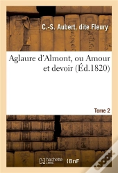 Aglaure D'Almont, Ou Amour Et Devoir. Tome 2