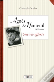 Capa do artigo Agnès De Nanteuil 1922-1944 ;  Une Vie Offerte