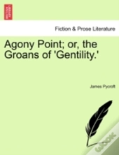 Agony Point; Or, The Groans Of 'Gentilit