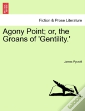 Agony Point; Or, The Groans Of 'Gentilit