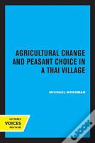 Agricultural Change And Peasant Choice In A Thai Village
