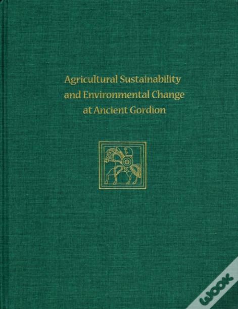 Agricultural Sustainability And Environmental Change At Ancient Gordion