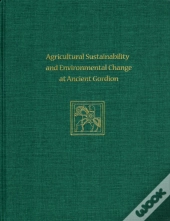 Agricultural Sustainability And Environmental Change At Ancient Gordion