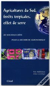 Agricultures Du Sud, Forets Tropicales, Effet De Serre : De Nouveaux Defis Pour La Recherche Agronomique