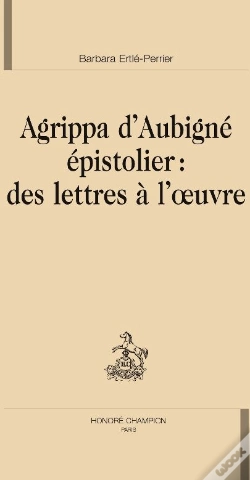 Capa do artigo Agrippa D'Aubigné Épistolier : Des Lettres À L'Oeuvre