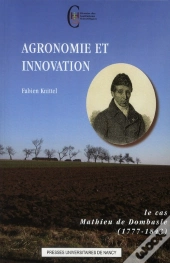 Agronomie Et Innovation ; Le Cas Mathieu De Dombasle (1777-1843)