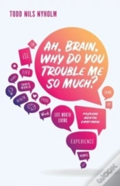 Capa do artigo Ah, Brain, Why Do You Trouble Me So Much