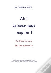 Ah ! Laissez-Nous Respirer ! Contre La Censure Des Bien-Pensants