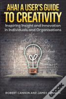 Aha! A User'S Guide To Creativity