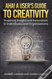 Aha! A User'S Guide To Creativity