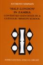 Â€˜Half-Londonâ€™ In Zambia: Contested Identities In A Catholic Mission School - Preview