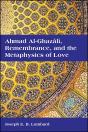Ahmad Al-Ghazali, Remembrance, And The Metaphysics Of Love - Preview