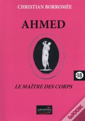 Ahmed, Le Maître Des Corps