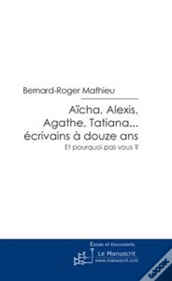 Capa do artigo Aïcha, Alexis, Agathe, Tatiana... Écrivains À Douze Ans ; Et Pourquoi Pas Vous ?