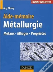 Aide-Mémoire De Métallurgie ; Métaux, Alliages, Propriétés (2e Édition)