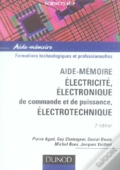Aide-Mémoire Électricité ; Électronique De Commande Et De Puissance, Électrotechnique (2e Édition)