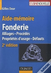 Aide-Mémoire Fonderie ; Alliages, Procédés, Propriétés D'Usage, Défauts (2e Édition)