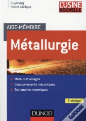 Aide-Mémoire Métallurgie (3e Édition) ; Métaux, Alliages, Propriétés