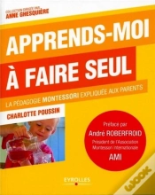 Capa do artigo Aide-Moi A Faire Seul  - La Methode Montessori Expliquee Aux Parents