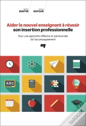 Aider Le Nouvel Enseignant A Reussir Son Insertion Professionnelle - Pour Une Approche Reflexive Et