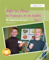 Aider Les Élèves En Français Et En Maths ; Cycles 2 Et 3 ; 36 Séquences De Jeux