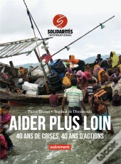 Aider Plus Loin ; 40 Ans De Crises, 40 Ans D'Actions